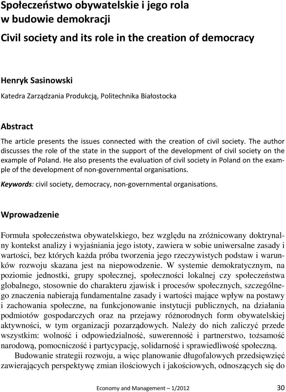 He also presents the evaluation of civil society in Poland on the example of the development of non-governmental organisations. Keywords: civil society, democracy, non-governmental organisations.