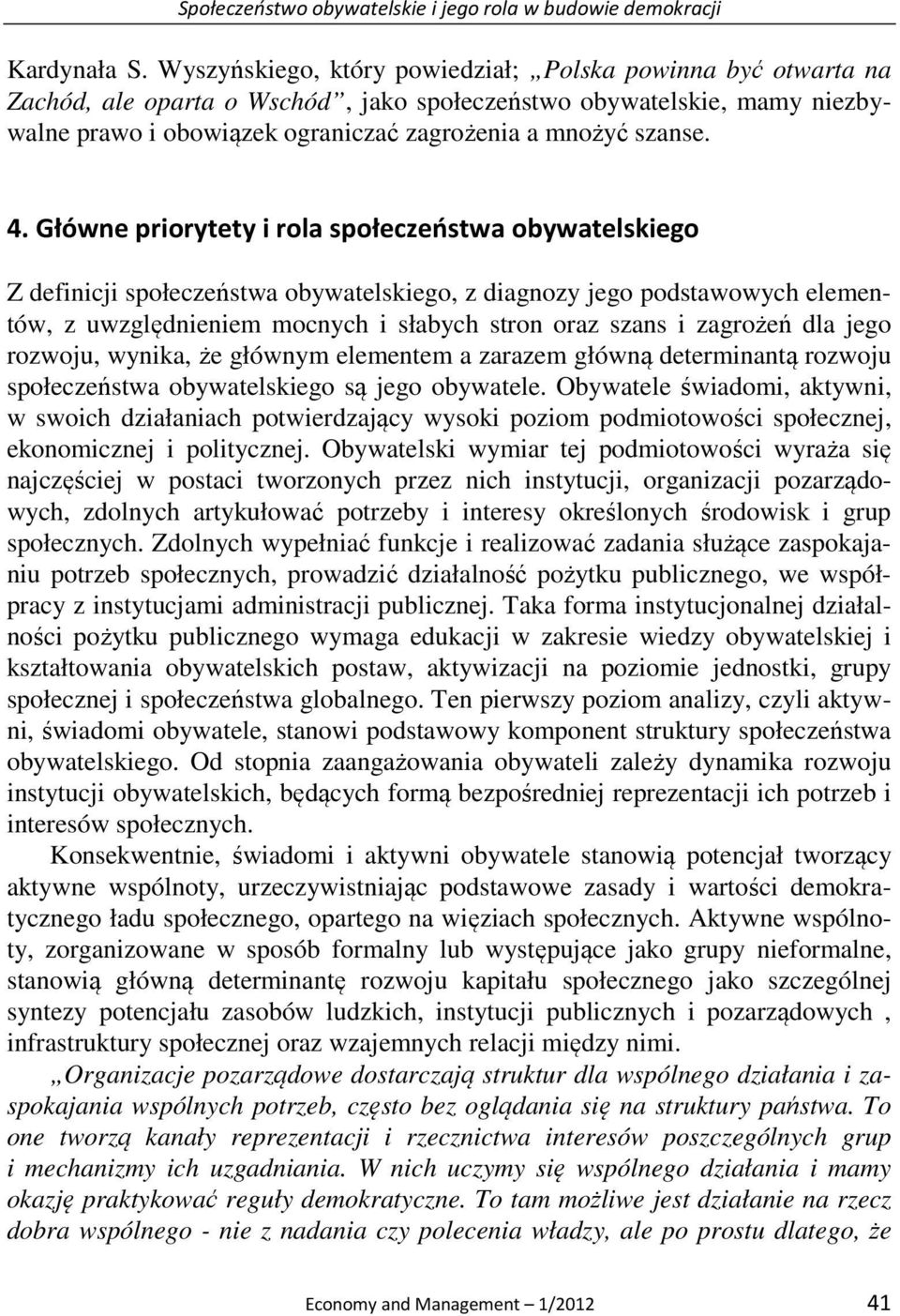 Główne priorytety i rola społeczeństwa obywatelskiego Z definicji społeczeństwa obywatelskiego, z diagnozy jego podstawowych elementów, z uwzględnieniem mocnych i słabych stron oraz szans i zagrożeń