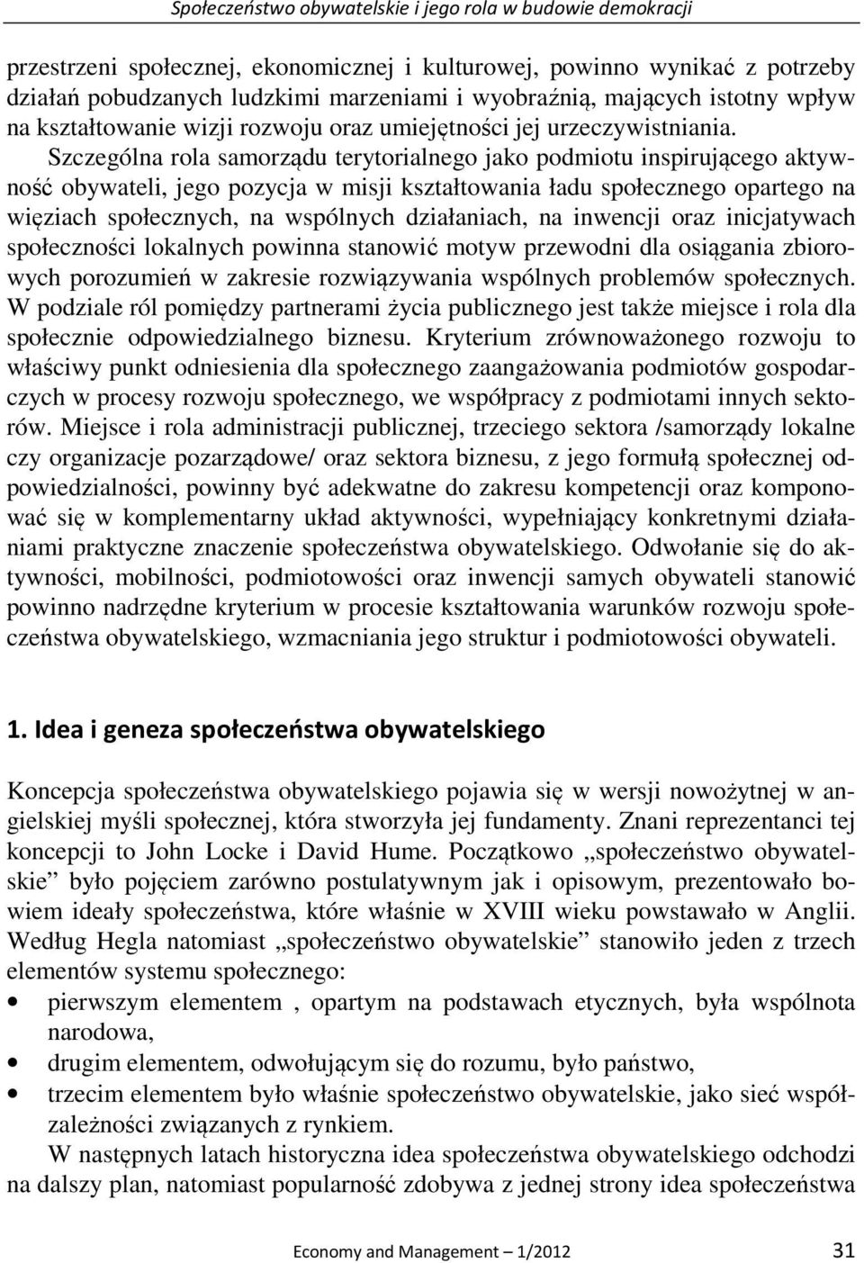 Szczególna rola samorządu terytorialnego jako podmiotu inspirującego aktywność obywateli, jego pozycja w misji kształtowania ładu społecznego opartego na więziach społecznych, na wspólnych