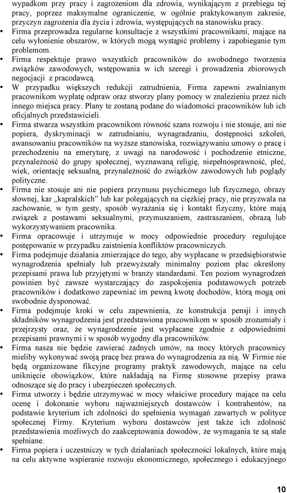 Firma przeprowadza regularne konsultacje z wszystkimi pracownikami, mające na celu wyłonienie obszarów, w których mogą wystąpić problemy i zapobieganie tym problemom.