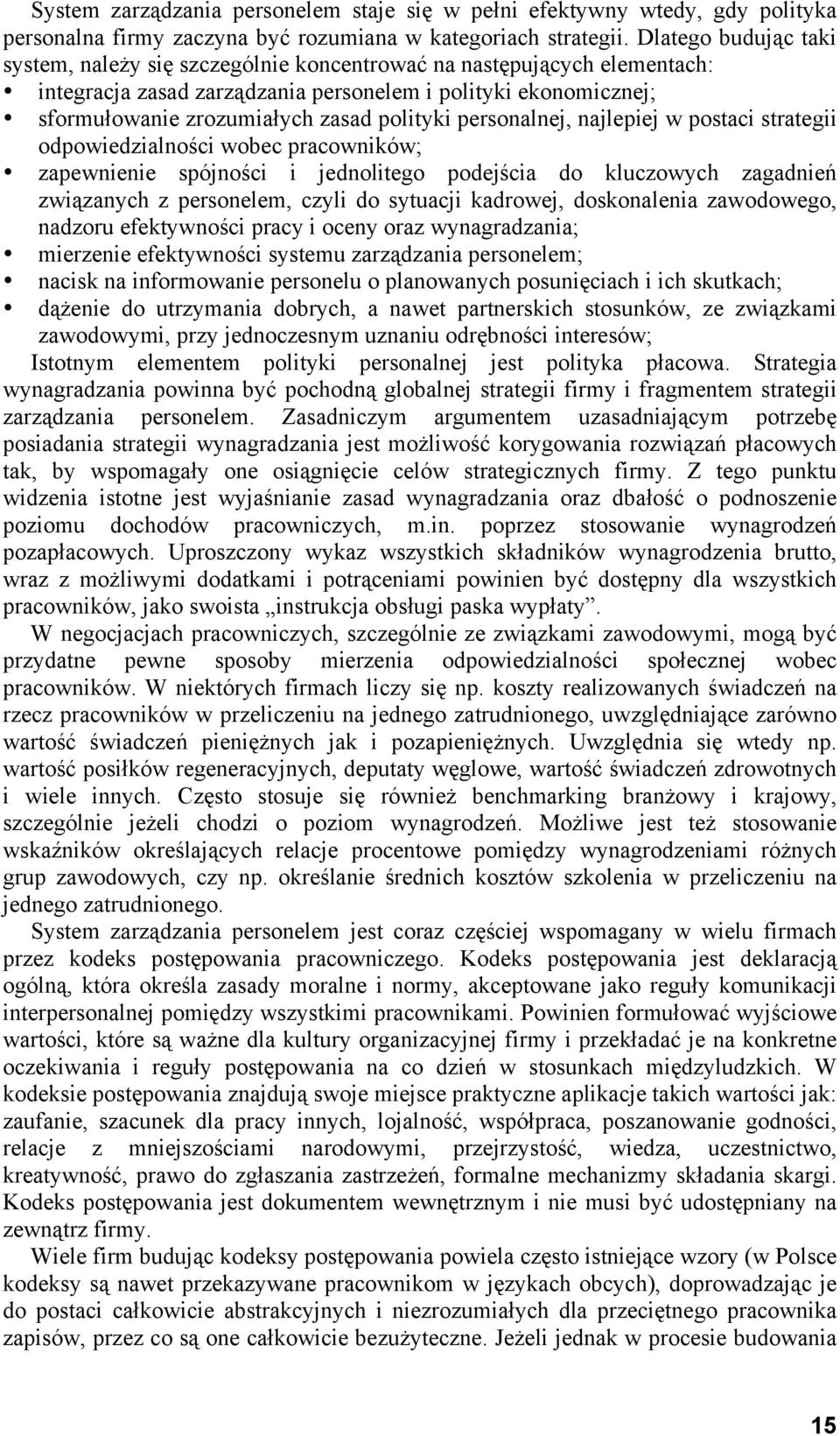 polityki personalnej, najlepiej w postaci strategii odpowiedzialności wobec pracowników; zapewnienie spójności i jednolitego podejścia do kluczowych zagadnień związanych z personelem, czyli do