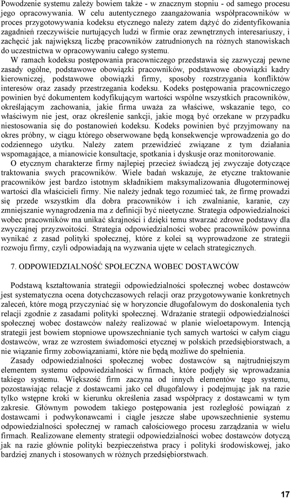 zewnętrznych interesariuszy, i zachęcić jak największą liczbę pracowników zatrudnionych na różnych stanowiskach do uczestnictwa w opracowywaniu całego systemu.