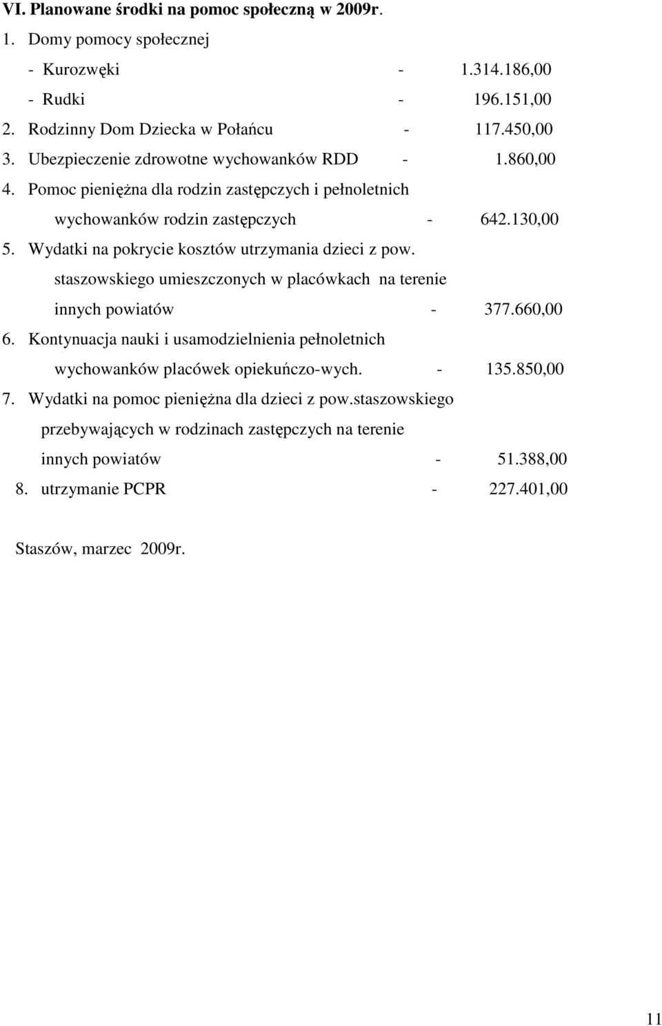 Wydatki na pokrycie kosztów utrzymania dzieci z pow. staszowskiego umieszczonych w placówkach na terenie innych powiatów - 377.660,00 6.