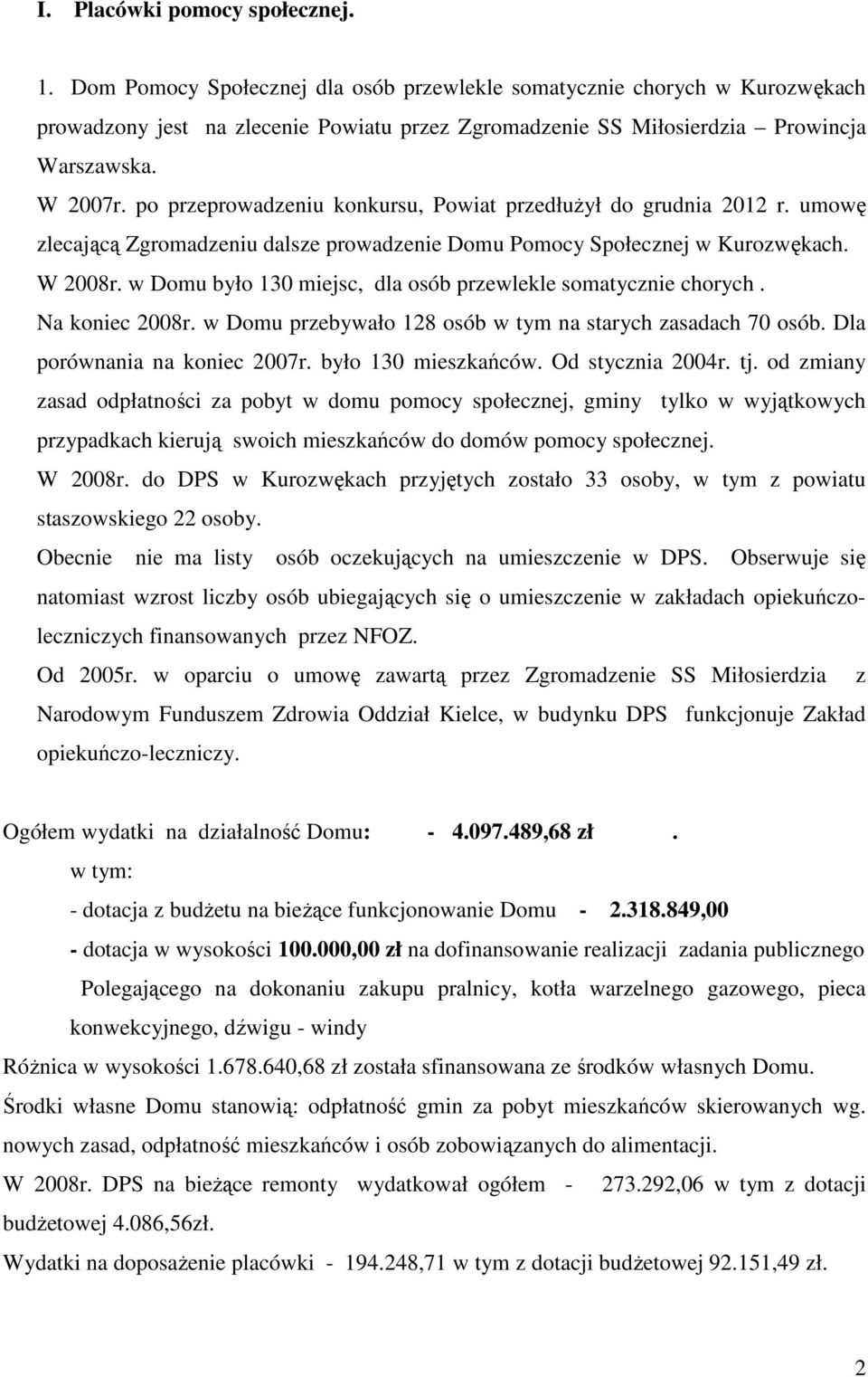 po przeprowadzeniu konkursu, Powiat przedłuŝył do grudnia 2012 r. umowę zlecającą Zgromadzeniu dalsze prowadzenie Domu Pomocy Społecznej w Kurozwękach. W 2008r.