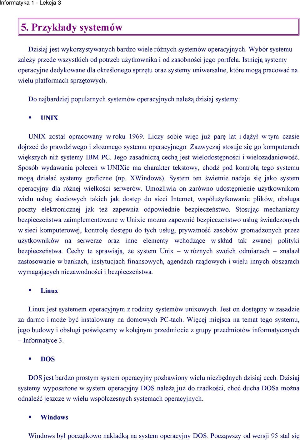 Do najbardziej popularnych systemów operacyjnych należą dzisiaj systemy: UNIX UNIX został opracowany w roku 1969.