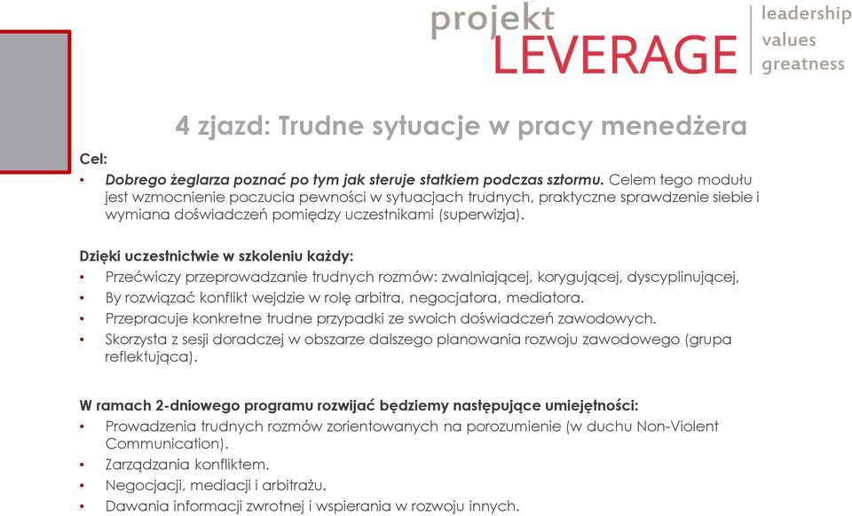 Dzięki uczestnictwie w szkoleniu każdy: Przećwiczy przeprowadzanie trudnych rozmów: zwalniającej, korygującej, dyscyplinującej, By rozwiązać konflikt wejdzie w rolę arbitra, negocjatora, mediatora.