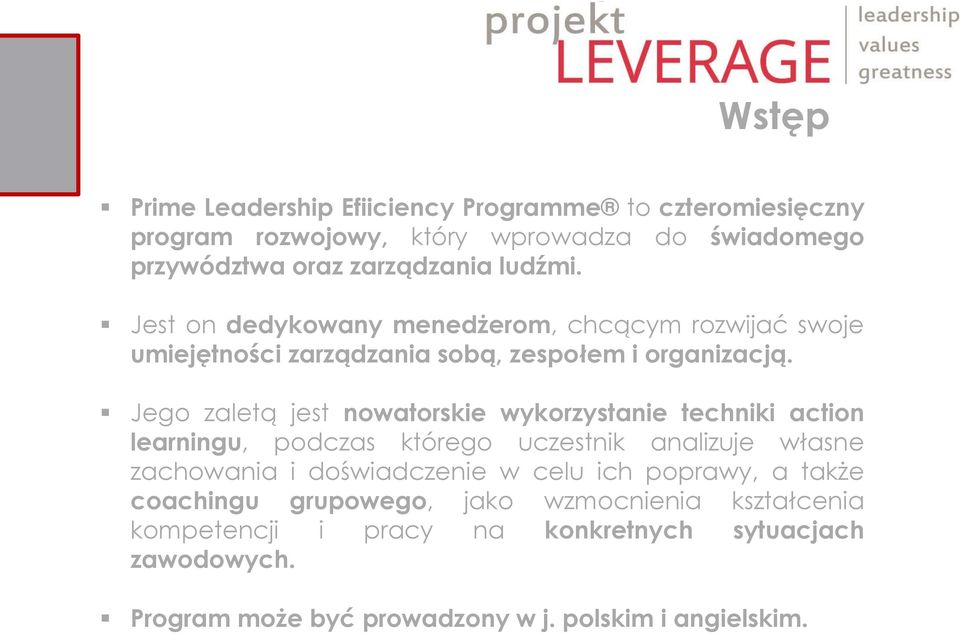 Jego zaletą jest nowatorskie wykorzystanie techniki action learningu, podczas którego uczestnik analizuje własne zachowania i doświadczenie w celu