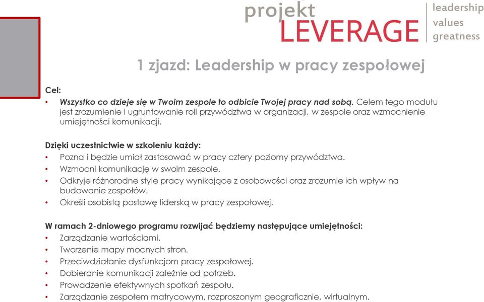 Dzięki uczestnictwie w szkoleniu każdy: Pozna i będzie umiał zastosować w pracy cztery poziomy przywództwa. Wzmocni komunikację w swoim zespole.