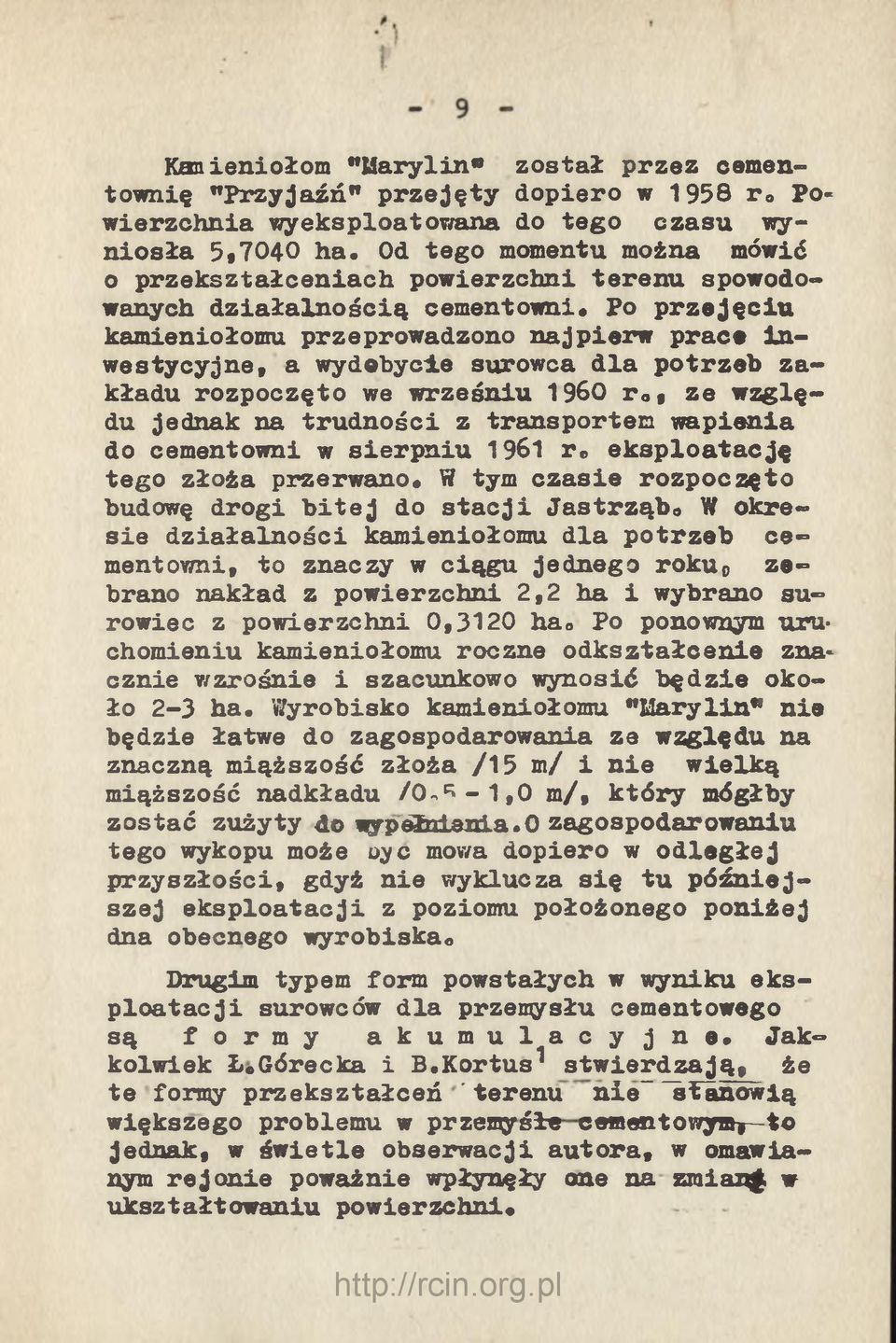 Po p r z e j ę c i u kam ieniołom u przeprow adzono n a jp ie rw p ra c e i n w e sty c y jn e, a w ydobycie surow ca d la p o trz e b z a k ła d u ro z p o c z ę to we w rz e śn iu 1960 r.