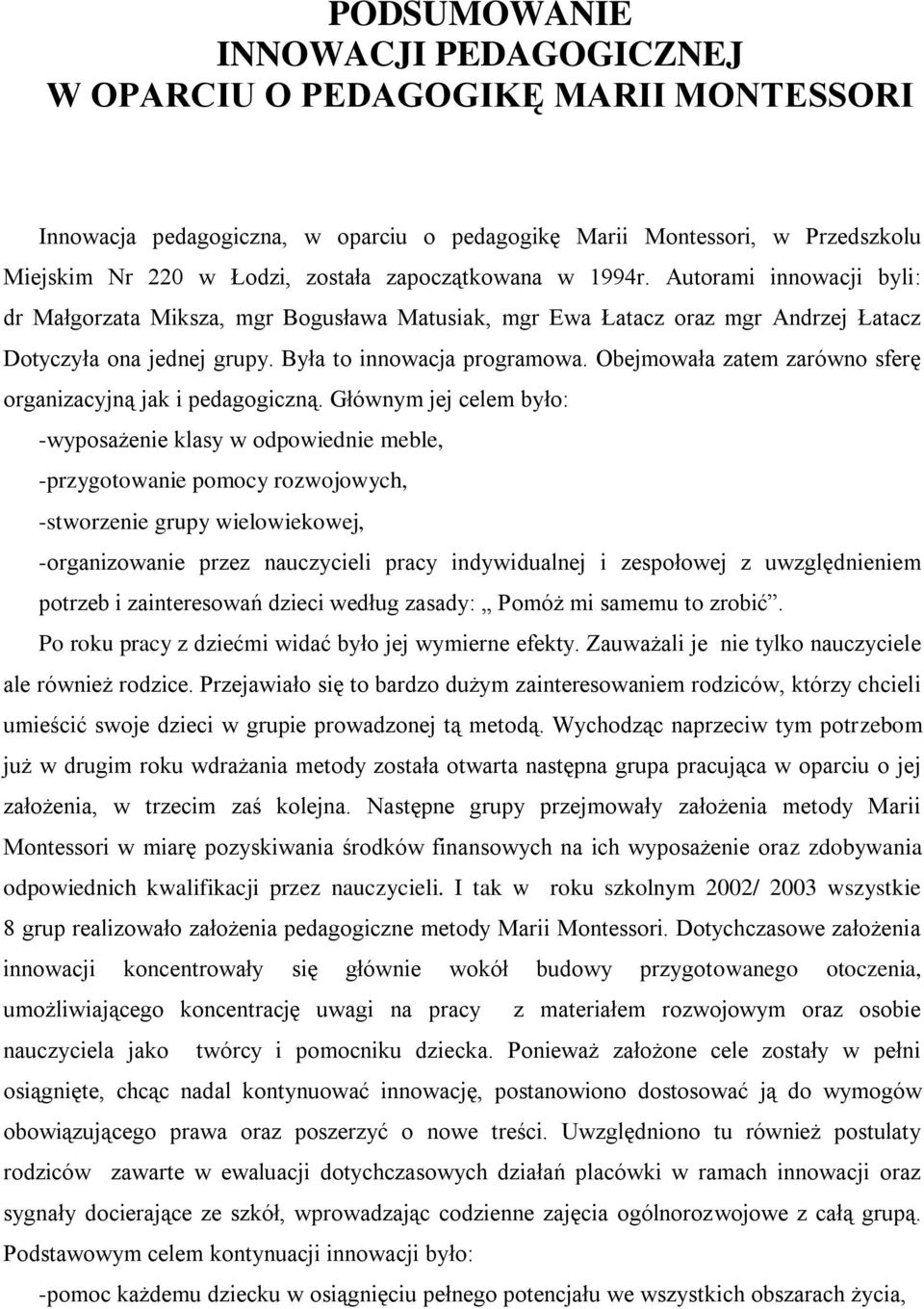 Obejmowała zatem zarówno sferę organizacyjną jak i pedagogiczną.