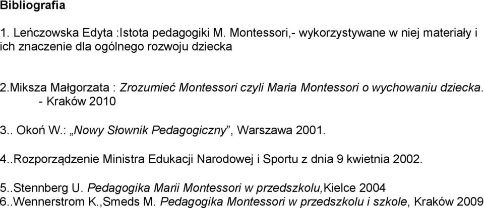 Miksza Małgorzata : Zrozumieć Montessori czyli Maria Montessori o wychowaniu dziecka. - Kraków 2010 3.. Okoń W.