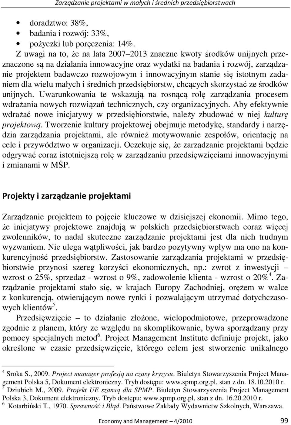 stanie się istotnym zadaniem dla wielu małych i średnich przedsiębiorstw, chcących skorzystać ze środków unijnych.