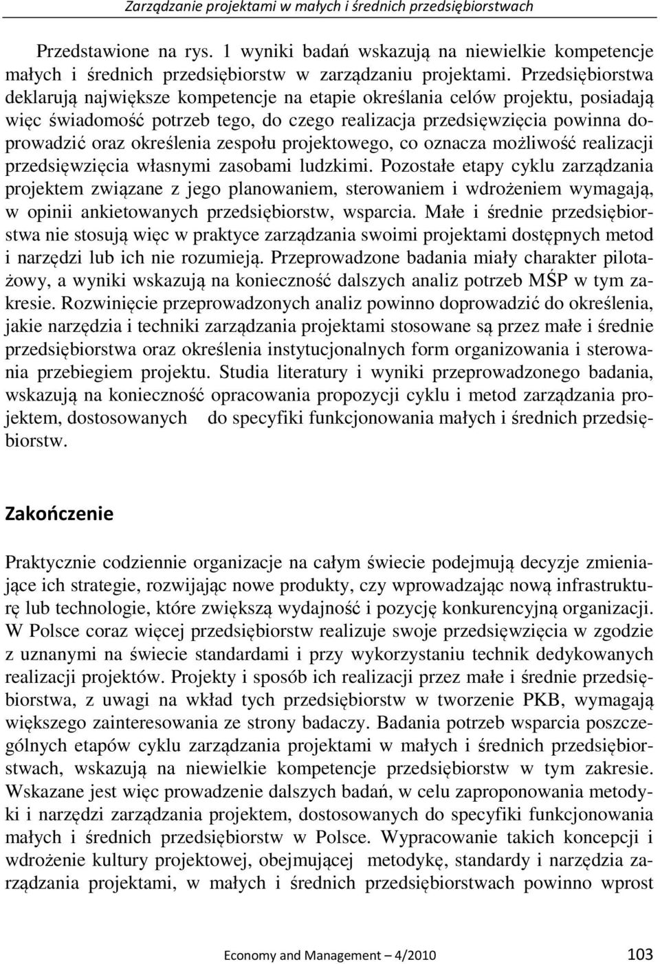 zespołu projektowego, co oznacza możliwość realizacji przedsięwzięcia własnymi zasobami ludzkimi.