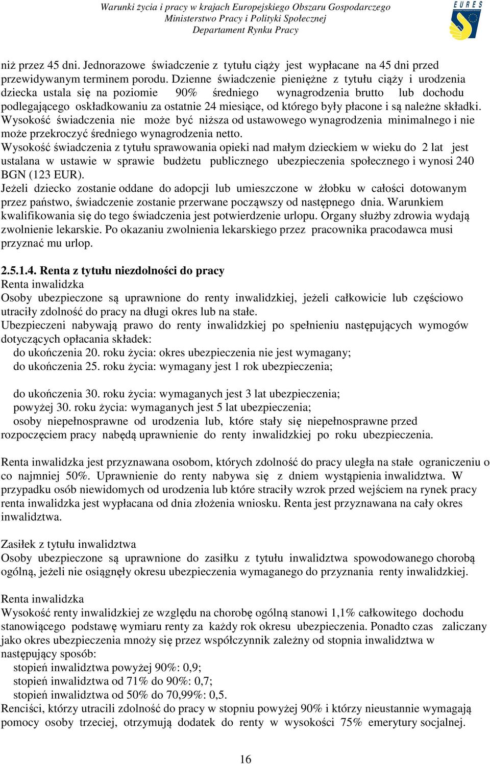 były płacone i są należne składki. Wysokość świadczenia nie może być niższa od ustawowego wynagrodzenia minimalnego i nie może przekroczyć średniego wynagrodzenia netto.