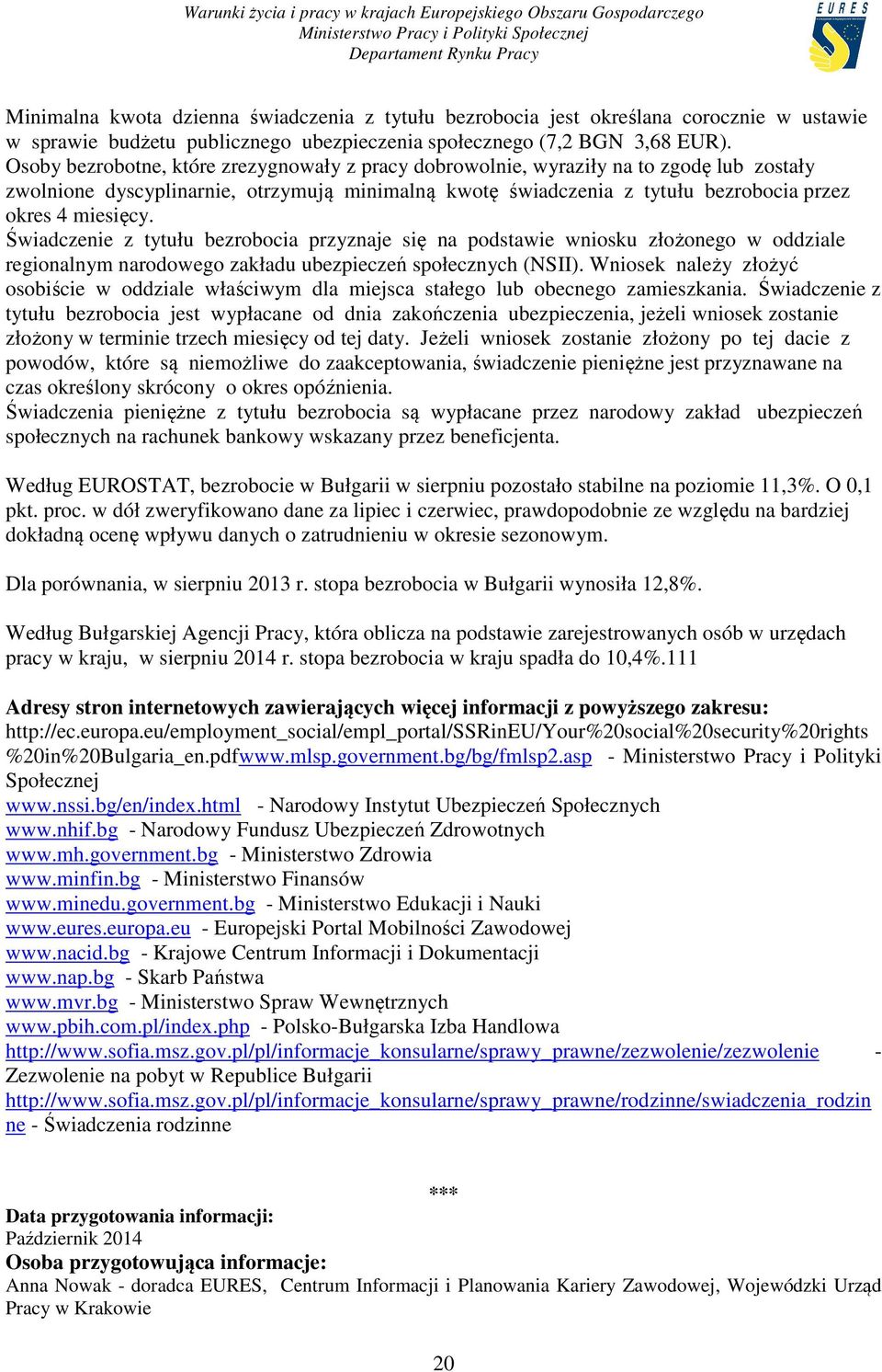 Świadczenie z tytułu bezrobocia przyznaje się na podstawie wniosku złożonego w oddziale regionalnym narodowego zakładu ubezpieczeń społecznych (NSII).