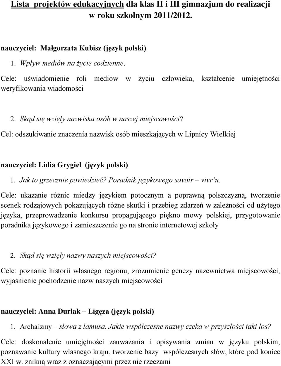 Cel: odszukiwanie znaczenia nazwisk osób mieszkających w Lipnicy Wielkiej nauczyciel: Lidia Grygiel (język polski) 1. Jak to grzecznie powiedzieć? Poradnik językowego savoir vivr u.