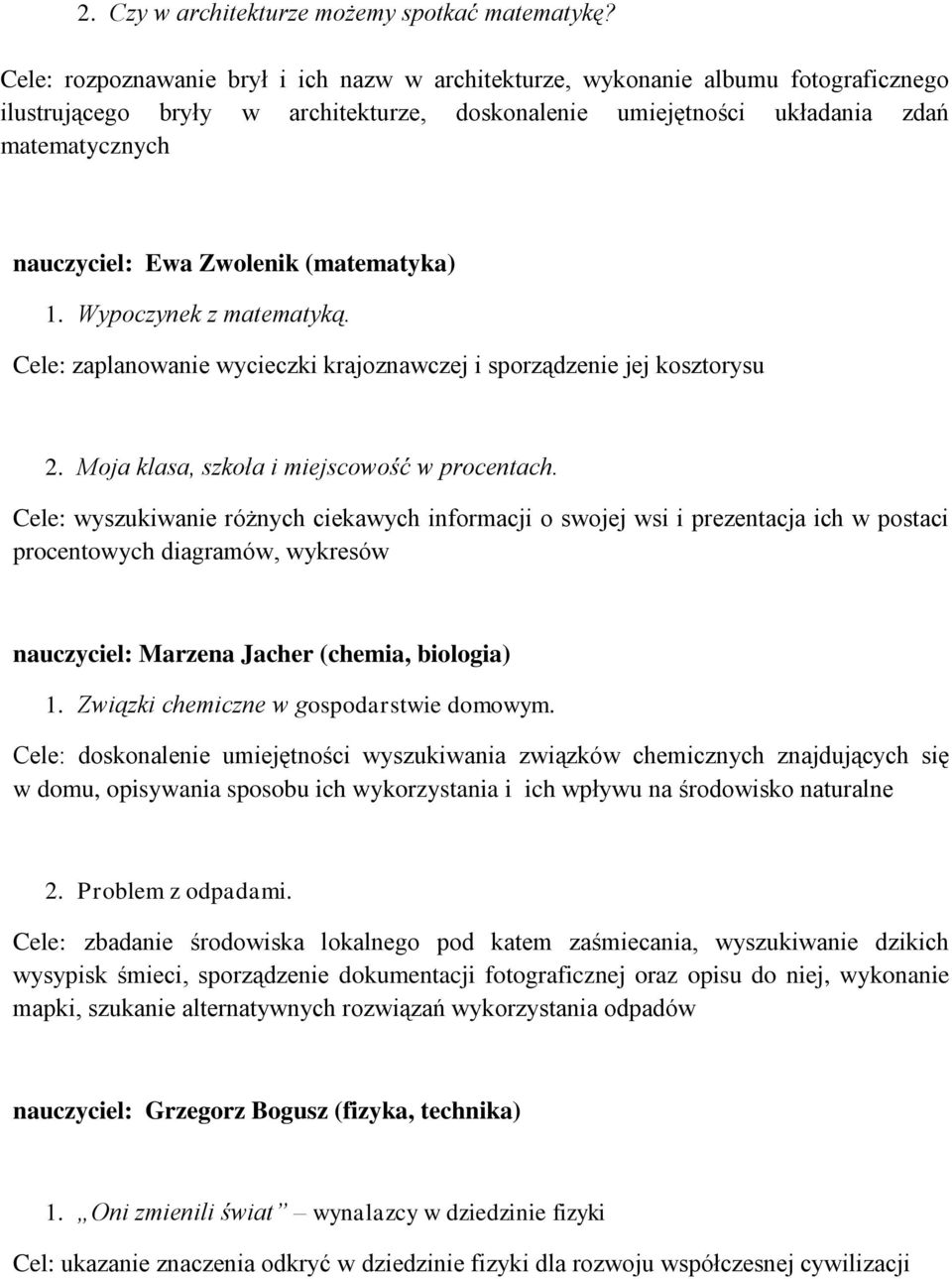 Zwolenik (matematyka) 1. Wypoczynek z matematyką. Cele: zaplanowanie wycieczki krajoznawczej i sporządzenie jej kosztorysu 2. Moja klasa, szkoła i miejscowość w procentach.