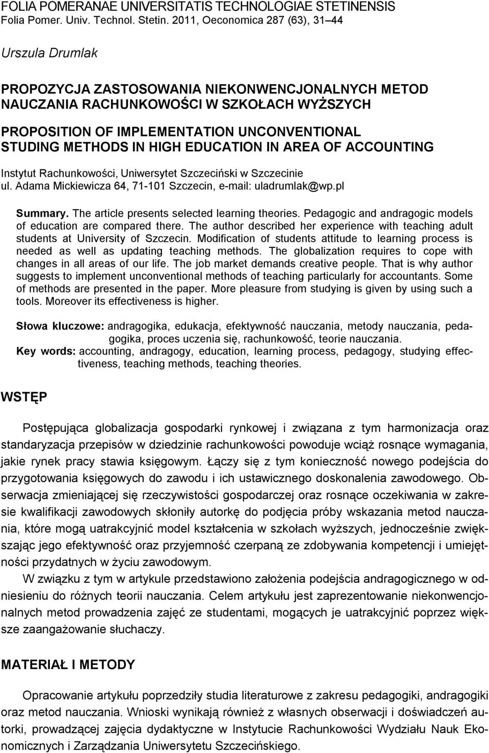 METHODS IN HIGH EDUCATION IN AREA OF ACCOUNTING Instytut Rachunkowości, Uniwersytet Szczeciński w Szczecinie ul. Adama Mickiewicza 64, 71-101 Szczecin, e-mail: uladrumlak@wp.pl Summary.