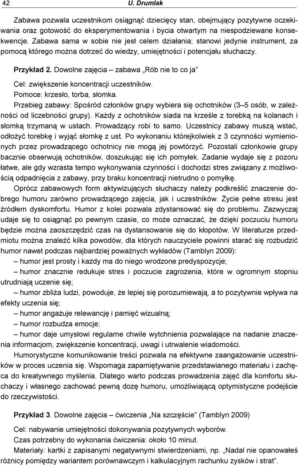 Dowolne zajęcia zabawa Rób nie to co ja Cel: zwiększenie koncentracji uczestników. Pomoce: krzesło, torba, słomka.