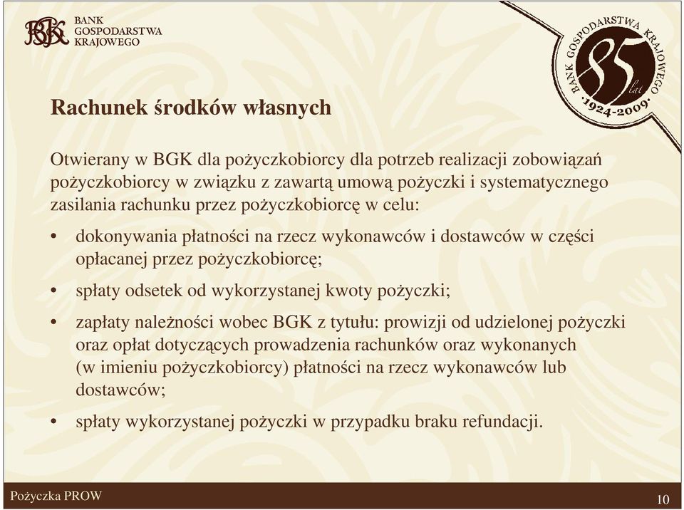 pożyczkobiorcę; spłaty odsetek od wykorzystanej kwoty pożyczki; zapłaty należności wobec BGK z tytułu: prowizji od udzielonej pożyczki oraz opłat