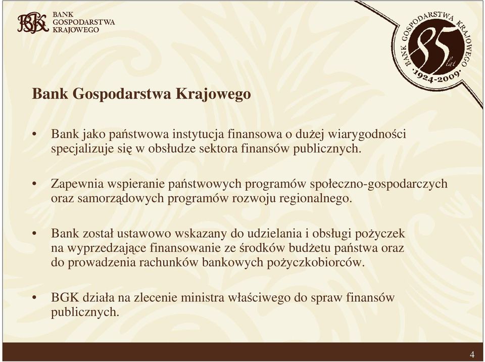 Zapewnia wspieranie państwowych programów społeczno-gospodarczych oraz samorządowych programów rozwoju regionalnego.