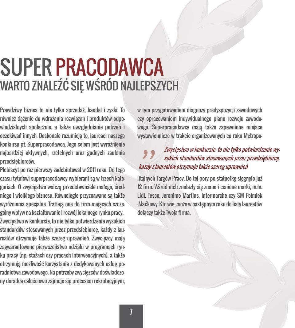 Superpracodawca. Jego celem jest wyróżnienie najbardziej aktywnych, rzetelnych oraz godnych zaufania przedsiębiorców. Plebiscyt po raz pierwszy zadebiutował w 2011 roku.