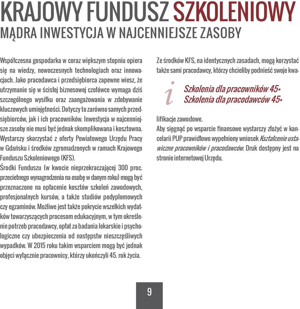 Dotyczy to zarówno samych przedsiębiorców, jak i ich pracowników. Inwestycja w najcenniejsze zasoby nie musi być jednak skomplikowana i kosztowna.