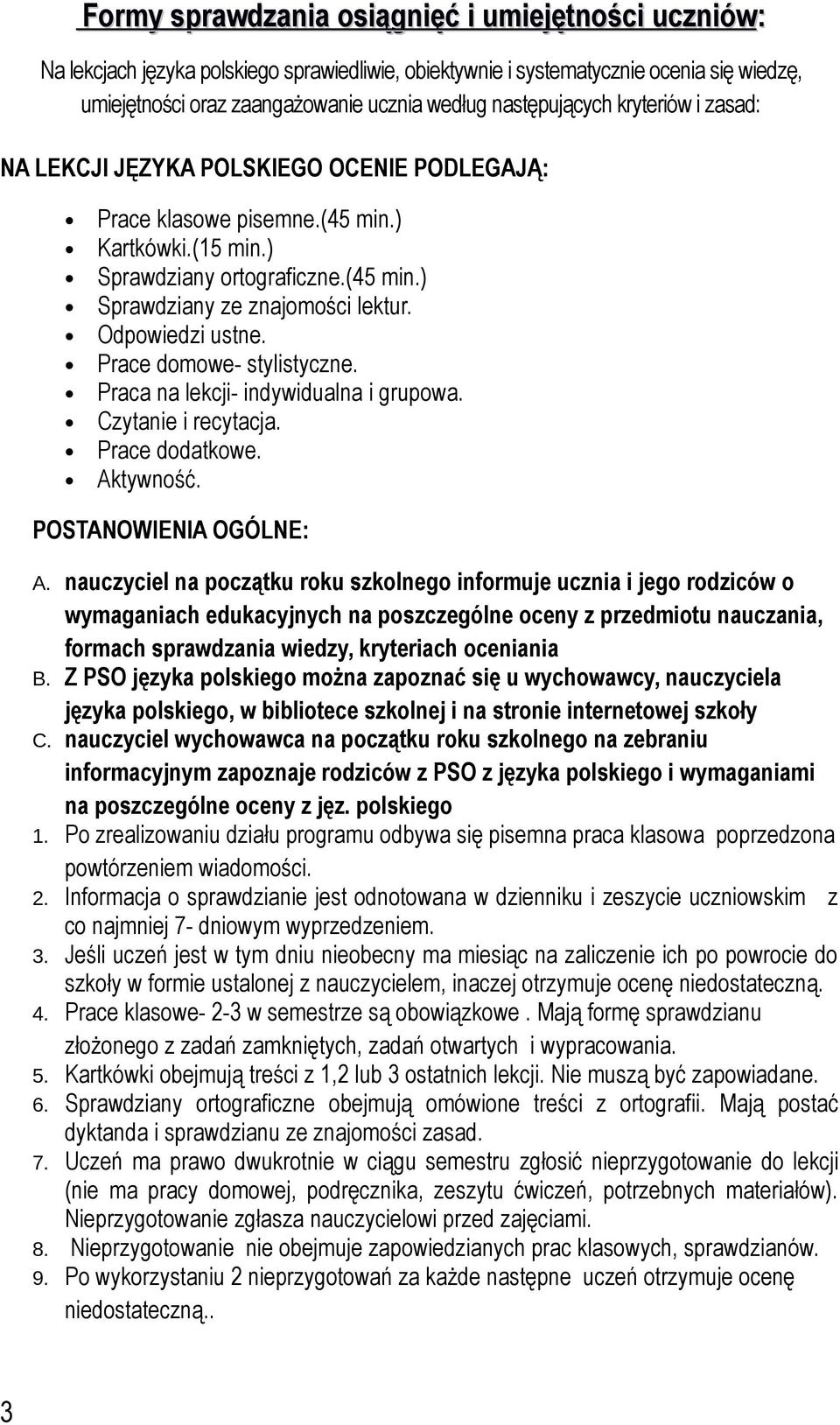 Odpowiedzi ustne. Prace domowe- stylistyczne. Praca na lekcji- indywidualna i grupowa. Czytanie i recytacja. Prace dodatkowe. Aktywność. POSTANOWIENIA OGÓLNE: A.