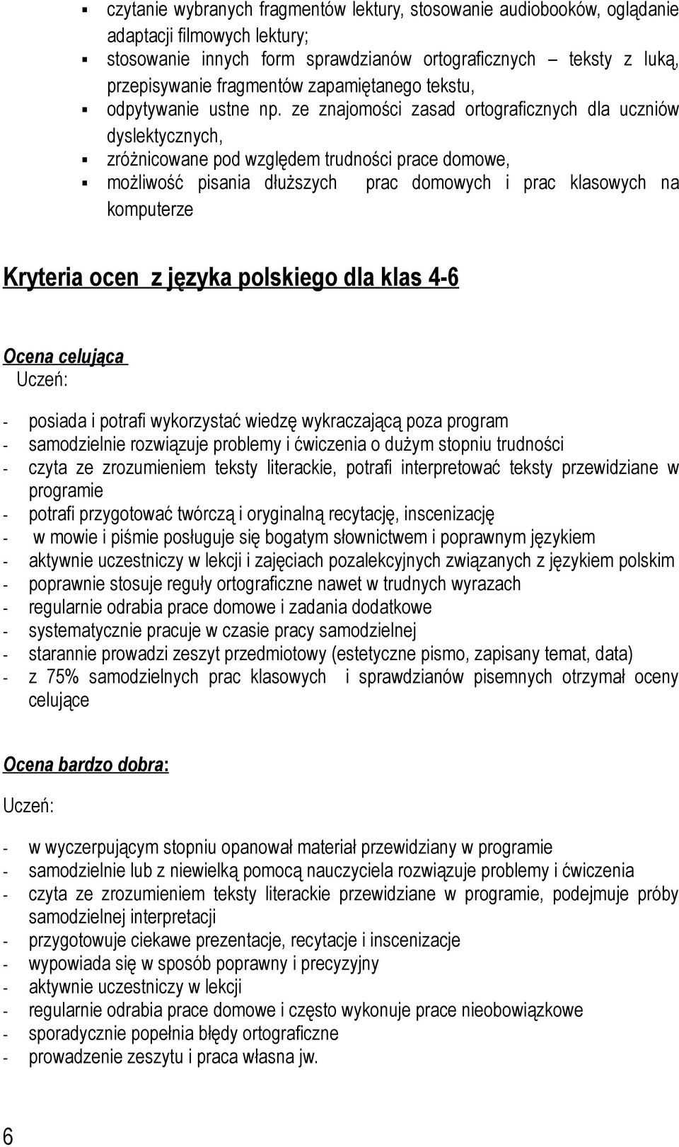 ze znajomości zasad ortograficznych dla uczniów dyslektycznych, zróżnicowane pod względem trudności prace domowe, możliwość pisania dłuższych prac domowych i prac klasowych na komputerze Kryteria