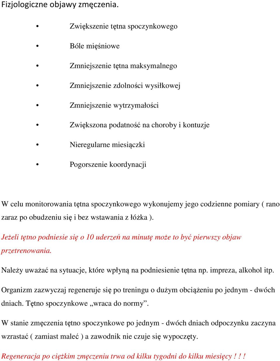 miesiączki Pogorszenie koordynacji W celu monitorowania tętna spoczynkowego wykonujemy jego codzienne pomiary ( rano zaraz po obudzeniu się i bez wstawania z łóżka ).