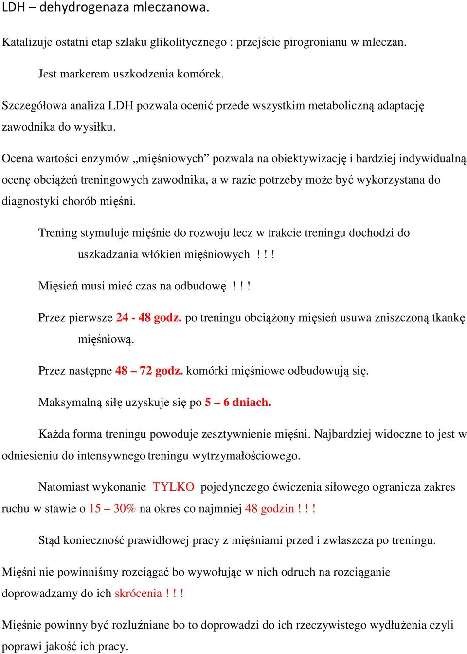 Ocena wartości enzymów mięśniowych pozwala na obiektywizację i bardziej indywidualną ocenę obciążeń treningowych zawodnika, a w razie potrzeby może być wykorzystana do diagnostyki chorób mięśni.