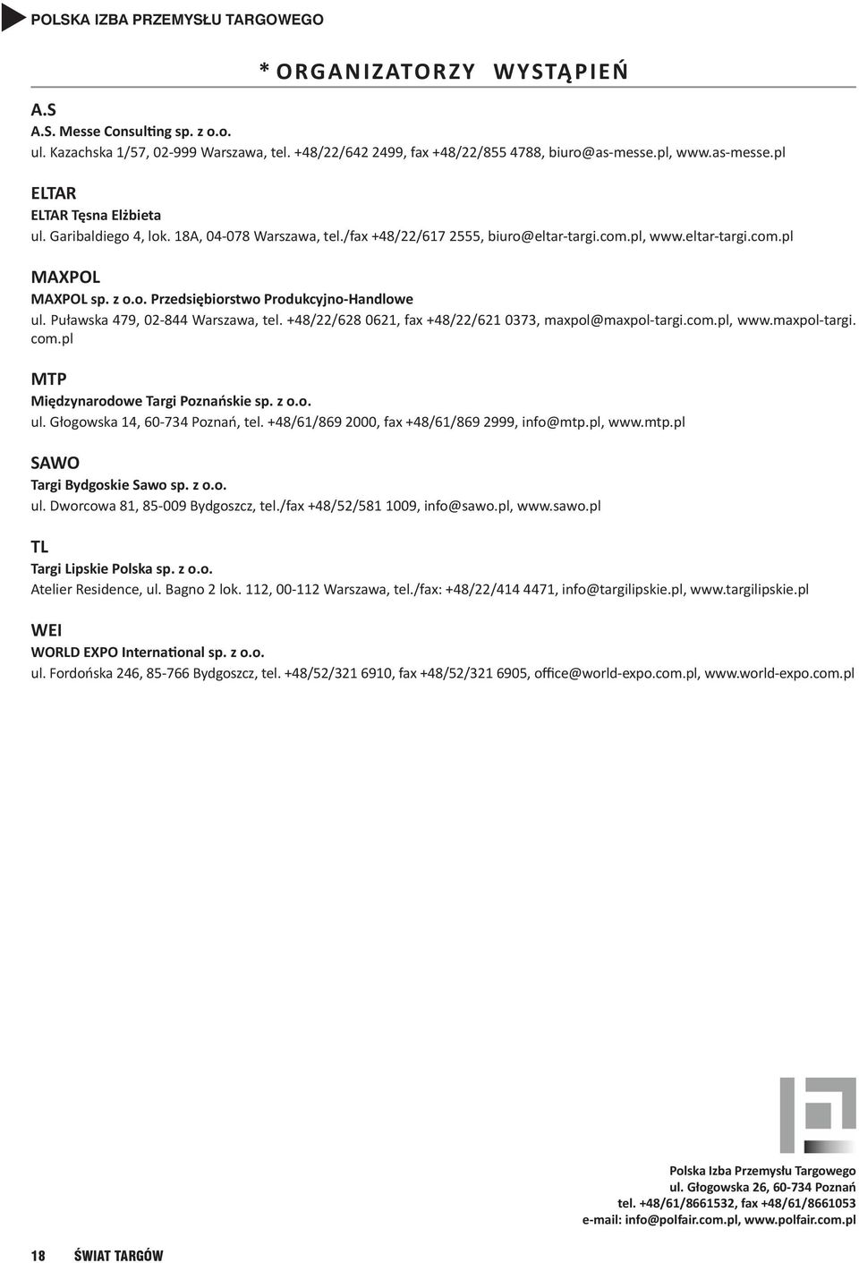 Puławska 479, 02-844 Warszawa, tel. +48/22/628 0621, fax +48/22/621 0373, maxpol@maxpol-targi.com.pl, www.maxpol-targi. com.pl MTP Międzynarodowe Targi Poznańskie sp. z o.o. ul.