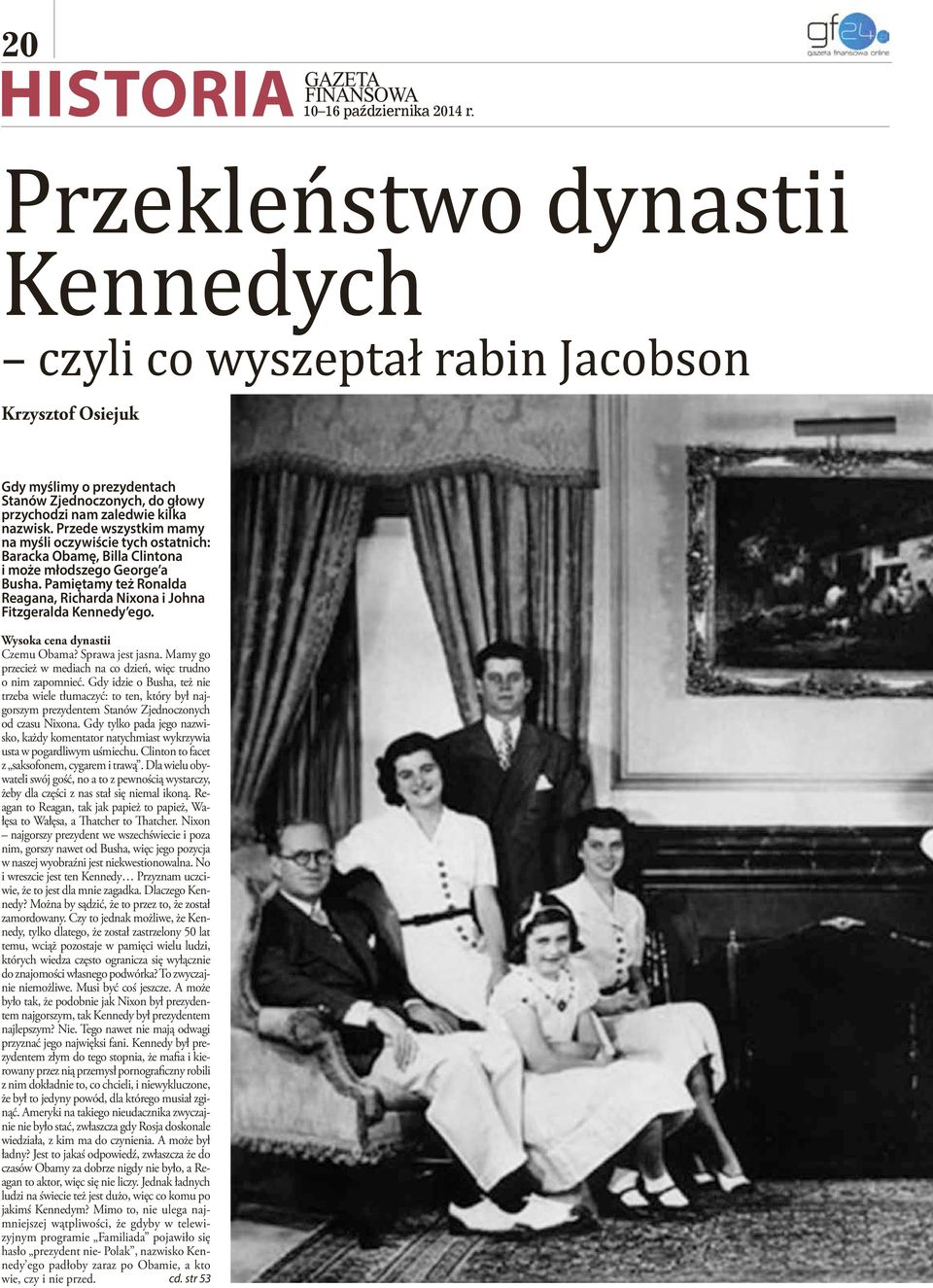 Wysoka cena dynastii Czemu Obama? Sprawa jest jasna. Mamy go przecież w mediach na co dzień, więc trudno o nim zapomnieć.