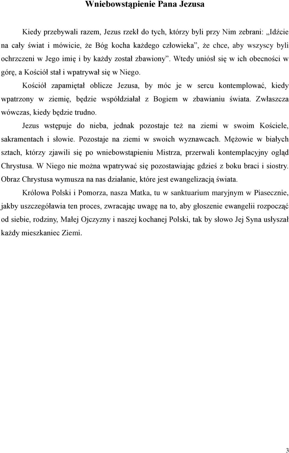 Kościół zapamiętał oblicze Jezusa, by móc je w sercu kontemplować, kiedy wpatrzony w ziemię, będzie współdziałał z Bogiem w zbawianiu świata. Zwłaszcza wówczas, kiedy będzie trudno.