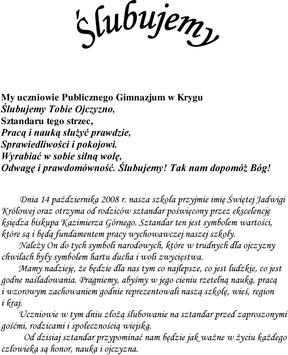 nasza szkoła przyjmie imię Świętej Jadwigi Królowej oraz otrzyma od rodziców sztandar poświęcony przez ekscelencję księdza biskupa Kazimierza Górnego.