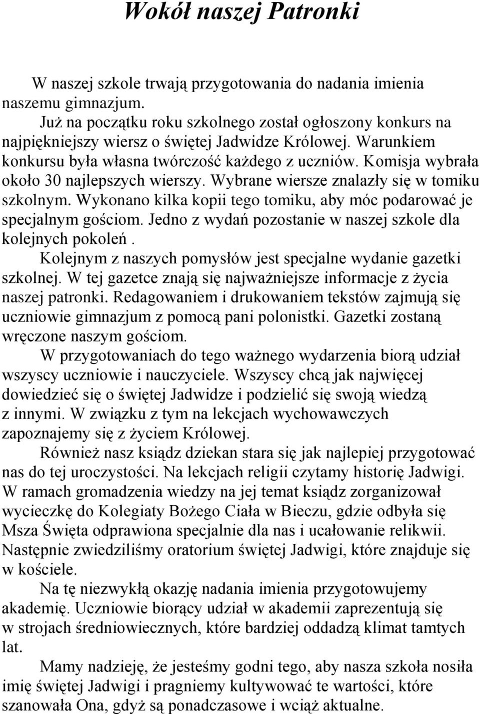 Komisja wybrała około 30 najlepszych wierszy. Wybrane wiersze znalazły się w tomiku szkolnym. Wykonano kilka kopii tego tomiku, aby móc podarować je specjalnym gościom.