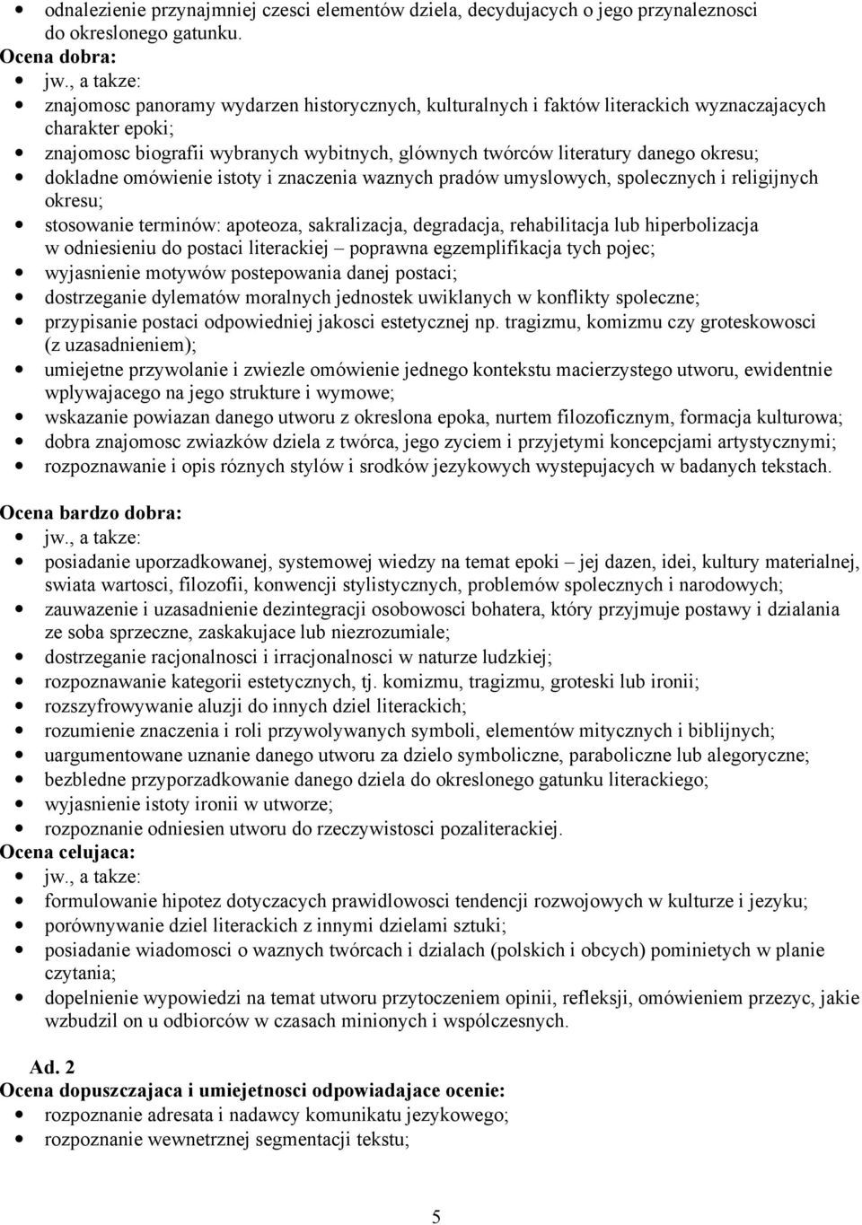 okresu; dokladne omówienie istoty i znaczenia waznych pradów umyslowych, spolecznych i religijnych okresu; stosowanie terminów: apoteoza, sakralizacja, degradacja, rehabilitacja lub hiperbolizacja w