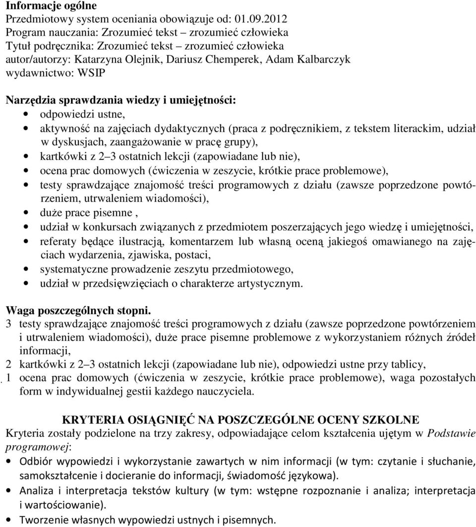 WSIP Narzędzia sprawdzania wiedzy i umiejętności: odpowiedzi ustne, aktywność na zajęciach dydaktycznych (praca z podręcznikiem, z tekstem literackim, udział w dyskusjach, zaangażowanie w pracę