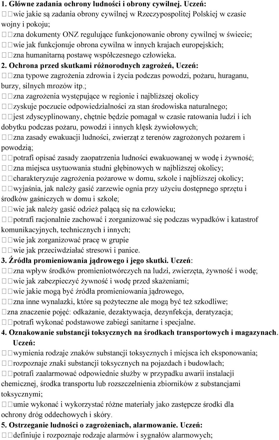 szej okolicy; komunikacyjnych, technicznych i innych; trof 3. Źródła promieniowania jądrowego i jego skutki. dę; zna znaczenie pojęć: odkażanie, dezaktywacja, dezynfekcja, deratyzacja; 4.