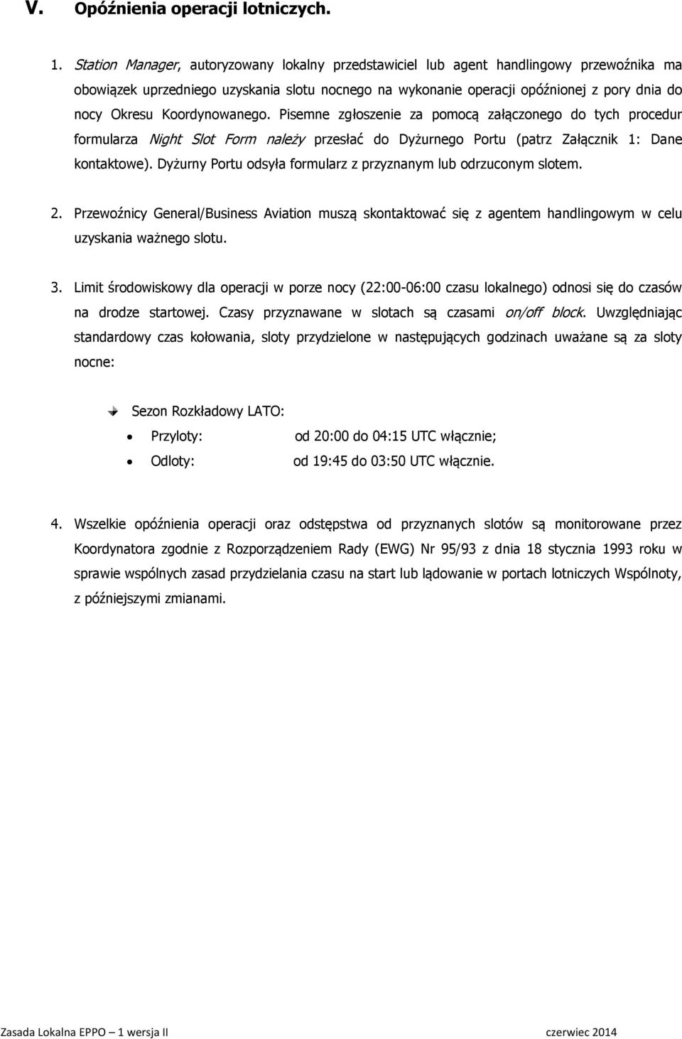 Koordynowanego. Pisemne zgłoszenie za pomocą załączonego do tych procedur formularza Night Slot Form należy przesłać do Dyżurnego Portu (patrz Załącznik 1: Dane kontaktowe).