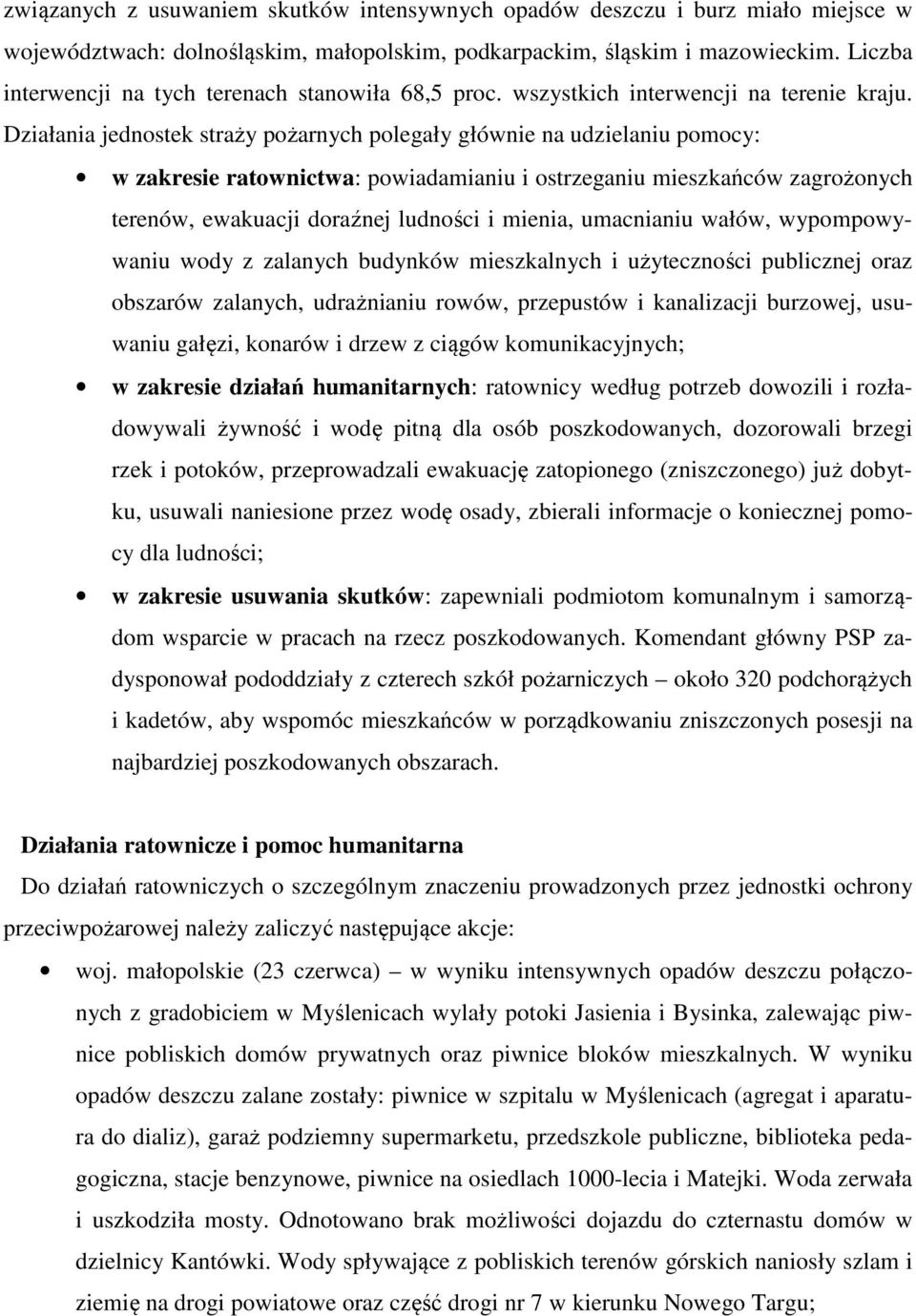 Działania jednostek straży pożarnych polegały głównie na udzielaniu pomocy: w zakresie ratownictwa: powiadamianiu i ostrzeganiu mieszkańców zagrożonych terenów, ewakuacji doraźnej ludności i mienia,