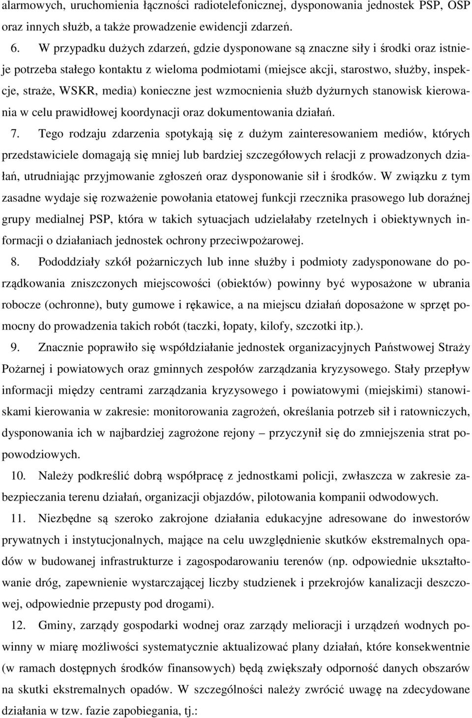 konieczne jest wzmocnienia służb dyżurnych stanowisk kierowania w celu prawidłowej koordynacji oraz dokumentowania działań. 7.