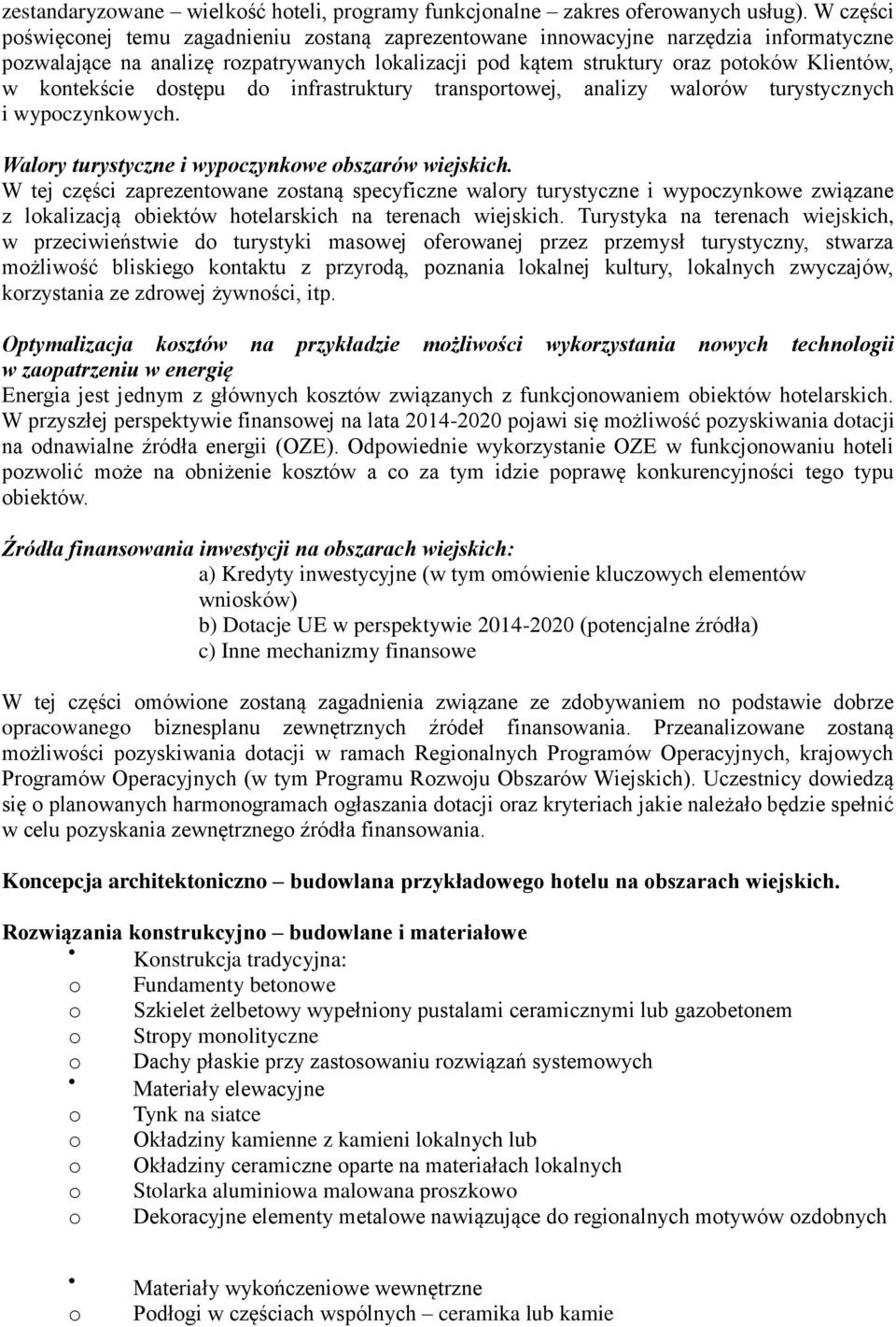 kontekście dostępu do infrastruktury transportowej, analizy walorów turystycznych i wypoczynkowych. Walory turystyczne i wypoczynkowe obszarów wiejskich.