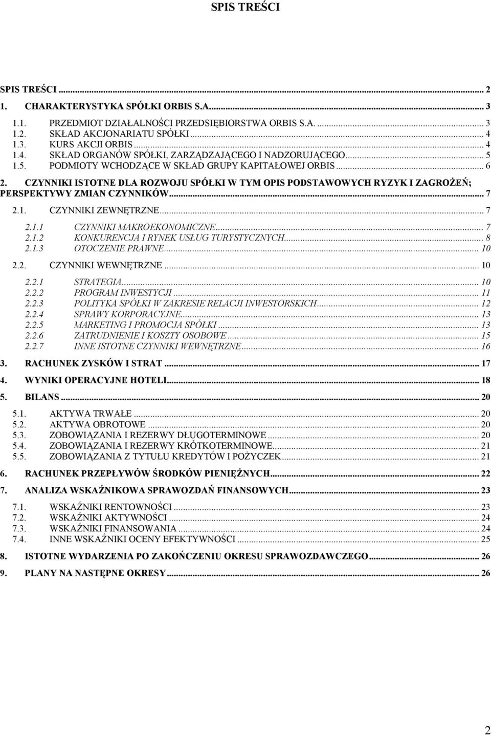 CZYNNIKI ISTOTNE DLA ROZWOJU SPÓŁKI W TYM OPIS PODSTAWOWYCH RYZYK I ZAGROŻEŃ; PERSPEKTYWY ZMIAN CZYNNIKÓW... 7 2.1. CZYNNIKI ZEWNĘTRZNE... 7 2.1.1 CZYNNIKI MAKROEKONOMICZNE... 7 2.1.2 KONKURENCJA I RYNEK USŁUG TURYSTYCZNYCH.