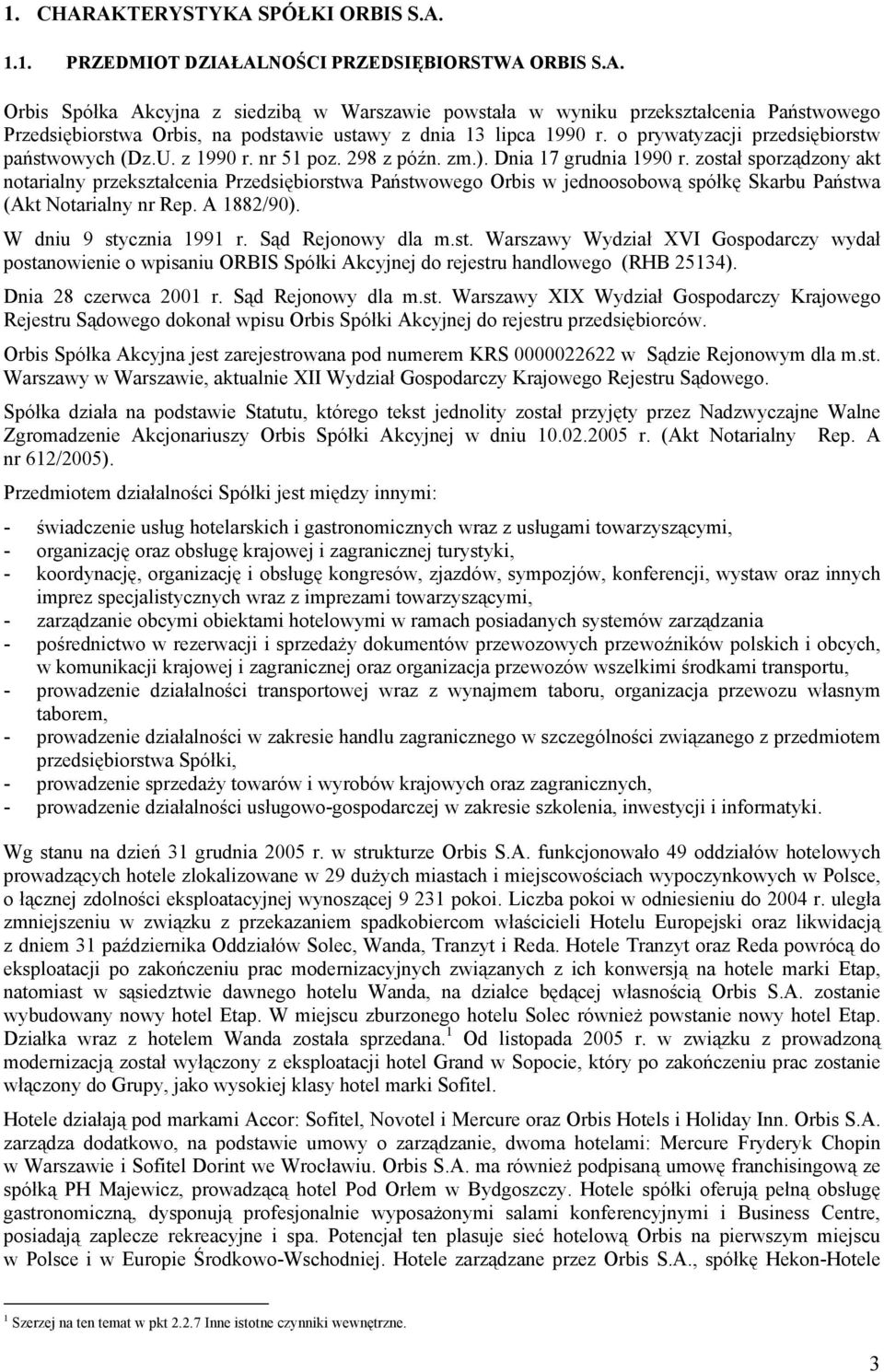 został sporządzony akt notarialny przekształcenia Przedsiębiorstwa Państwowego Orbis w jednoosobową spółkę Skarbu Państwa (Akt Notarialny nr Rep. A 1882/90). W dniu 9 stycznia 1991 r.