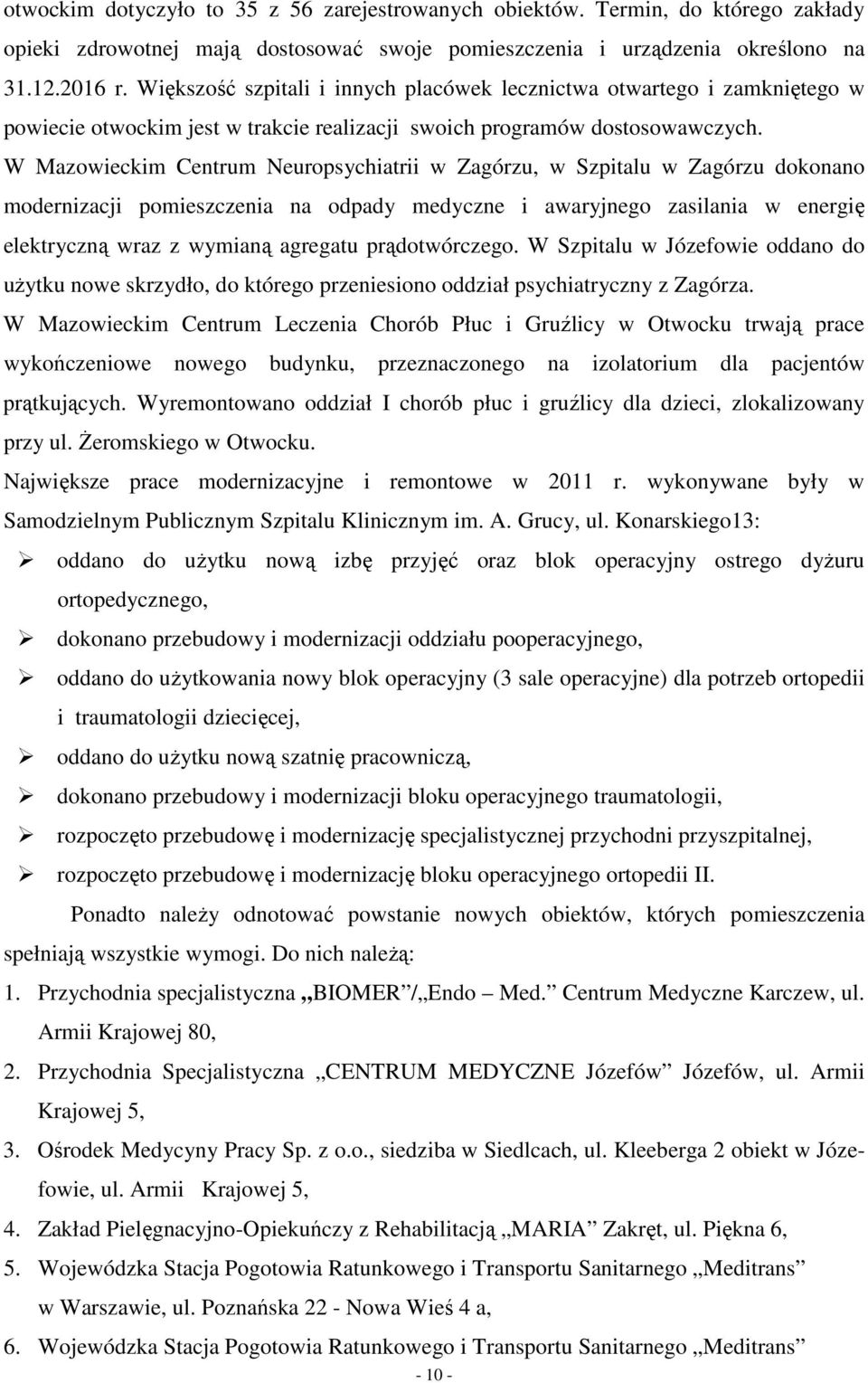 W Mazowieckim Centrum Neuropsychiatrii w Zagórzu, w Szpitalu w Zagórzu dokonano modernizacji pomieszczenia na odpady medyczne i awaryjnego zasilania w energię elektryczną wraz z wymianą agregatu