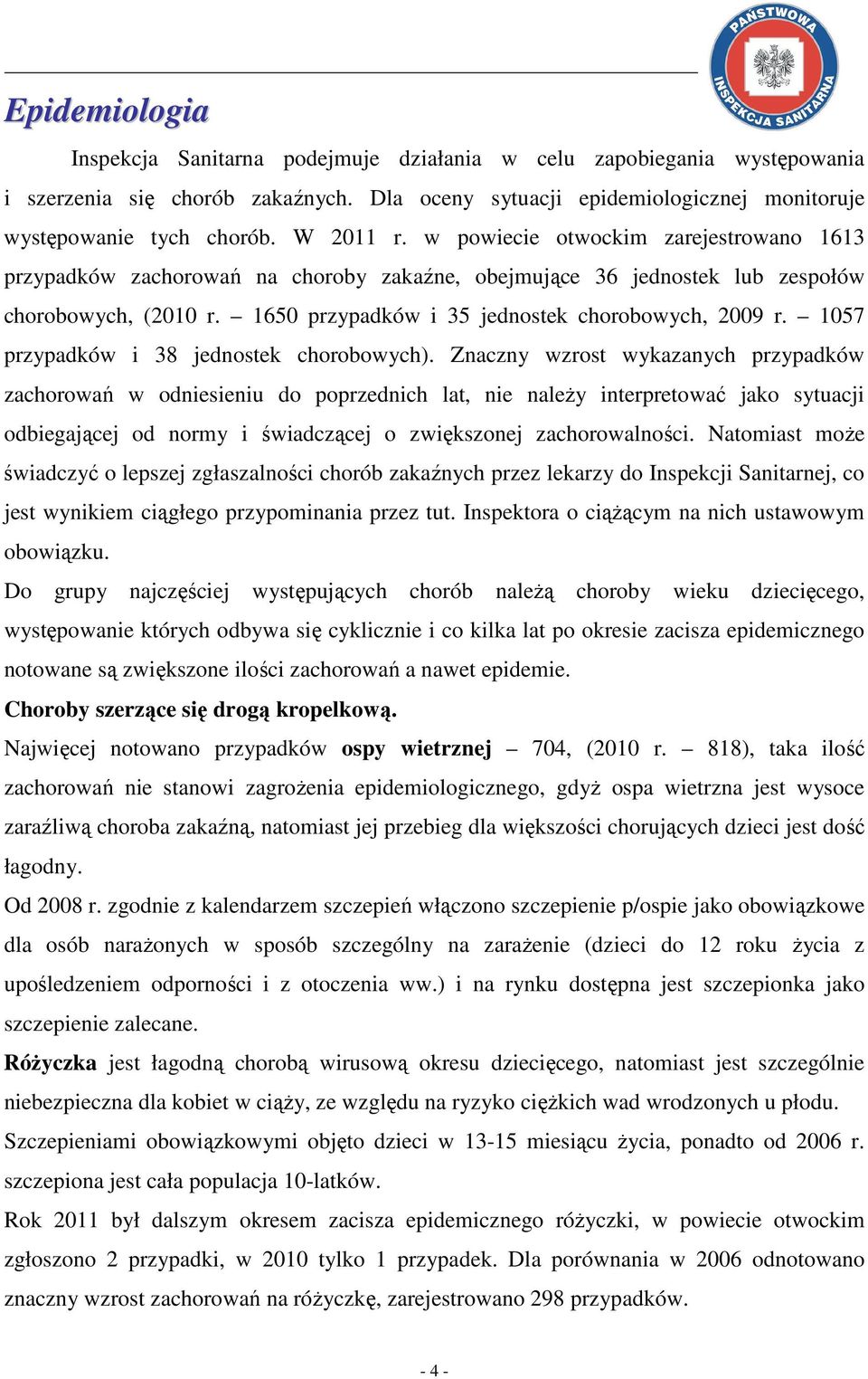 1650 przypadków i 35 jednostek chorobowych, 2009 r. 1057 przypadków i 38 jednostek chorobowych).