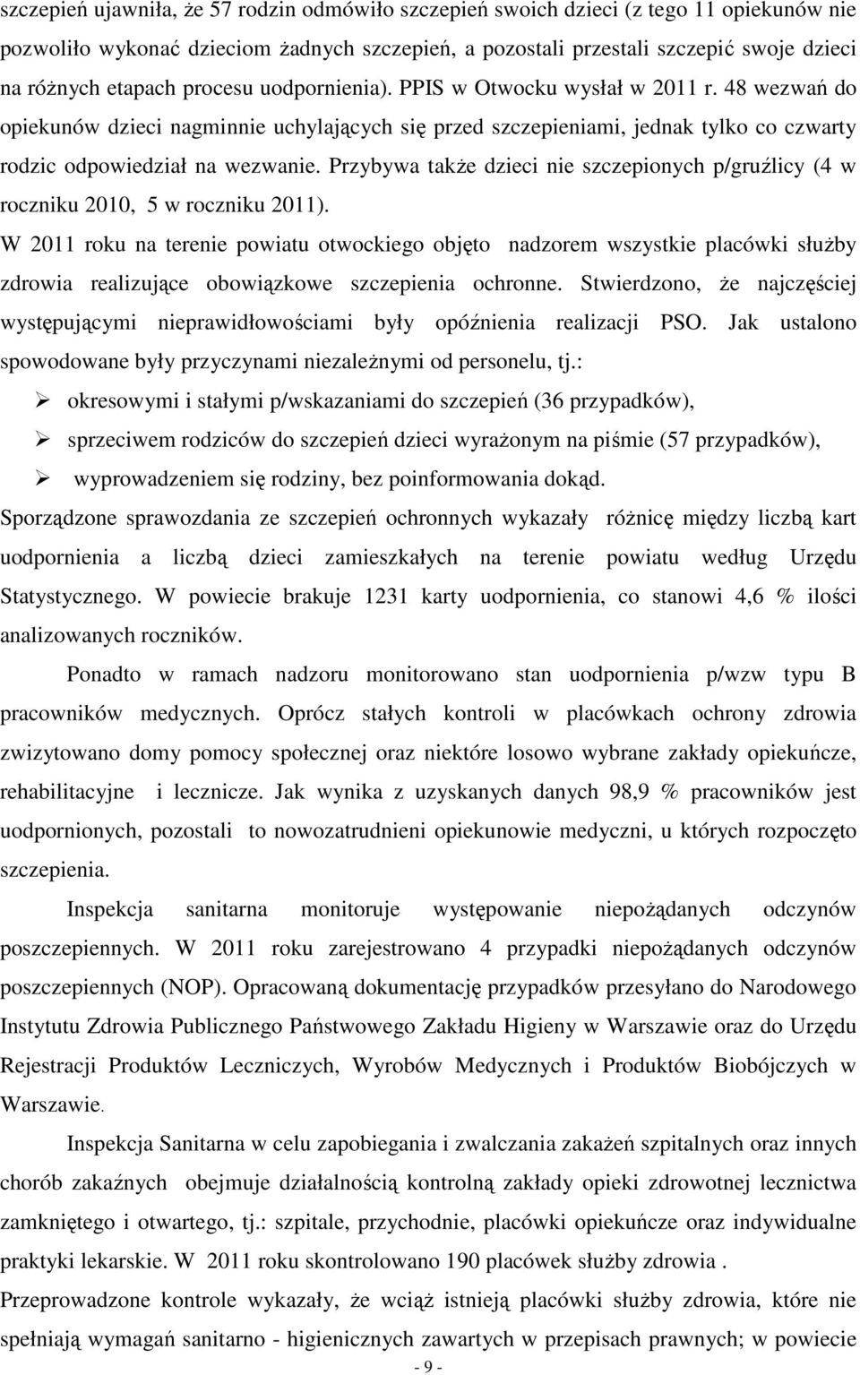 Przybywa także dzieci nie szczepionych p/gruźlicy (4 w roczniku 2010, 5 w roczniku 2011).