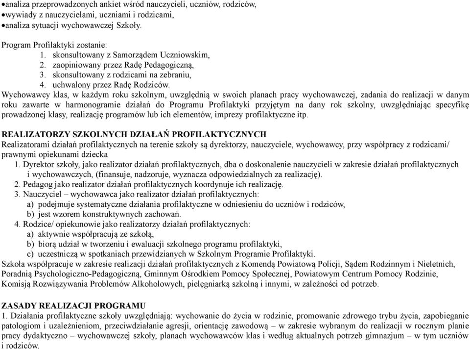 Wychowawcy klas, w każdym roku szkolnym, uwzględnią w swoich planach pracy wychowawczej, zadania do realizacji w danym roku zawarte w harmonogramie działań do Programu Profilaktyki przyjętym na dany