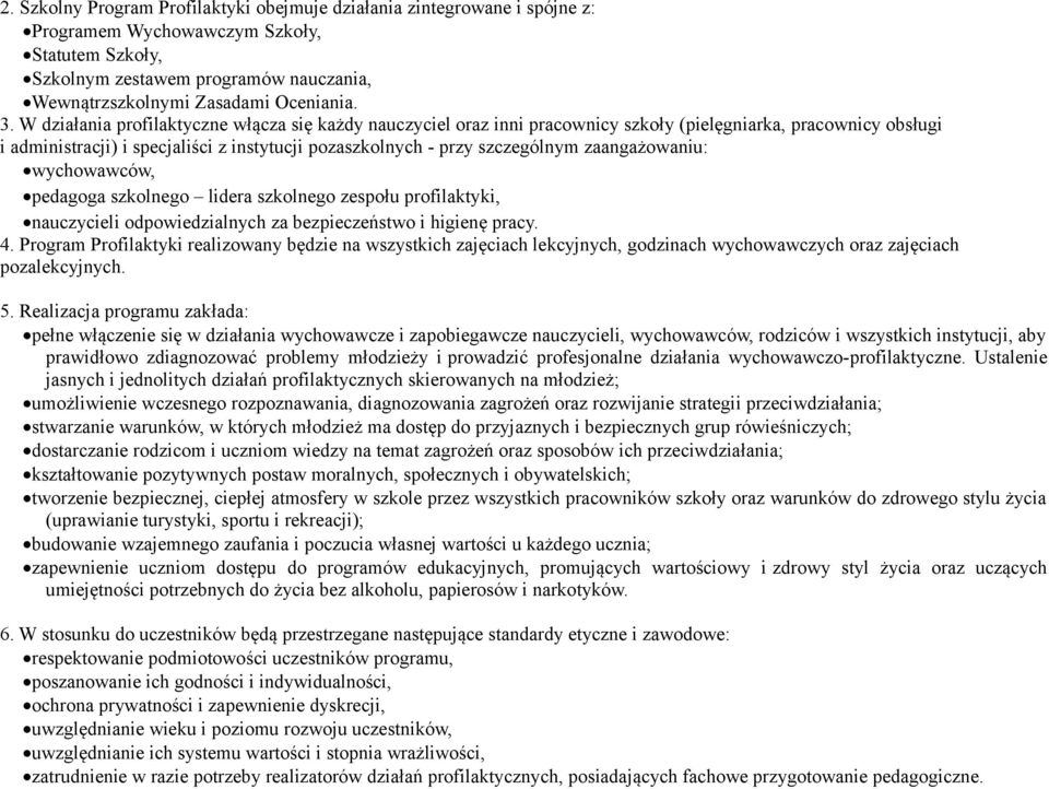 zaangażowaniu: wychowawców, pedagoga szkolnego lidera szkolnego zespołu profilaktyki, nauczycieli odpowiedzialnych za bezpieczeństwo i higienę pracy. 4.